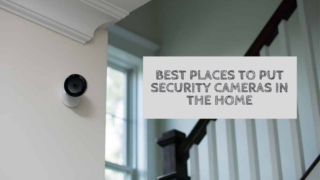 Best Places to Put Security Cameras in the Home